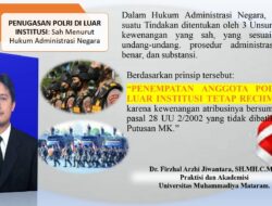 PENUGASAN POLRI DI LUAR INSTITUSI: SAH MENURUT HUKUM ADMINISTRASI NEGARA